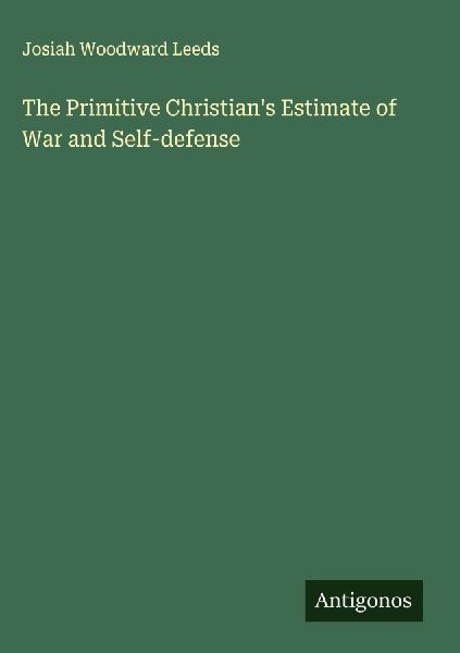The Primitive Christians Estimate of War and Self-defense