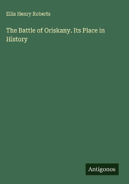 The Battle of Oriskany. Its Place in History