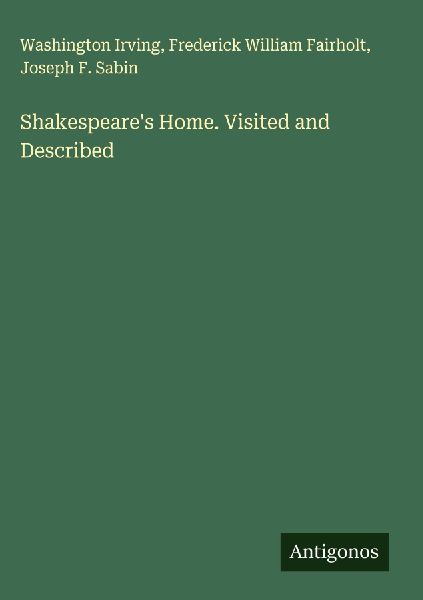 Shakespeares Home. Visited and Described