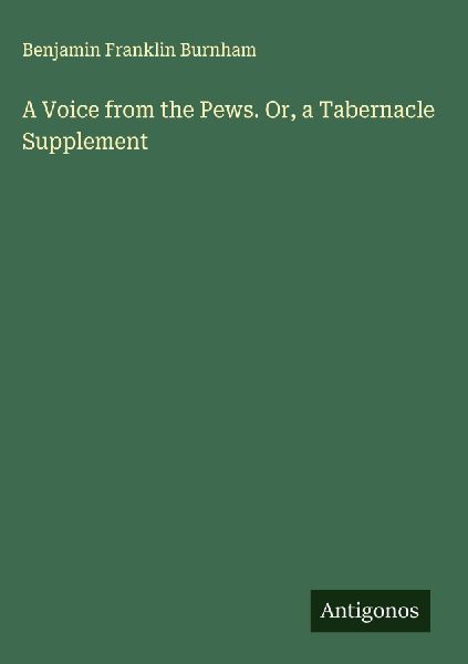 A Voice from the Pews. Or, a Tabernacle Supplement