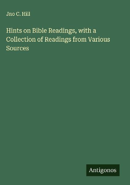 Hints on Bible Readings, with a Collection of Readings from Various Sources