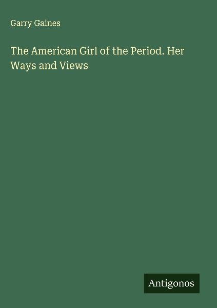 The American Girl of the Period. Her Ways and Views