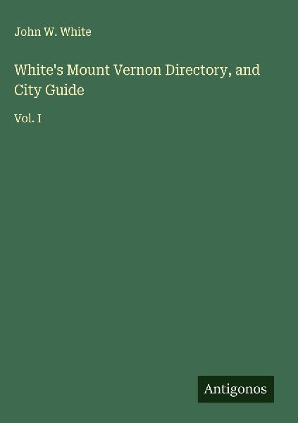 Whites Mount Vernon Directory, and City Guide: Vol. I