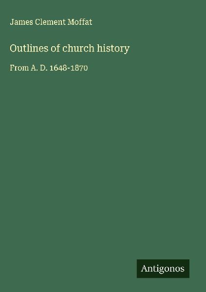 Outlines of church history: From A. D. 1648-1870