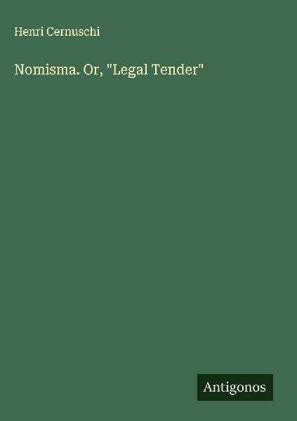 Nomisma. Or, Legal Tender