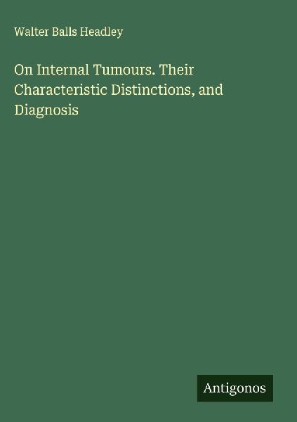 On Internal Tumours. Their Characteristic Distinctions, and Diagnosis