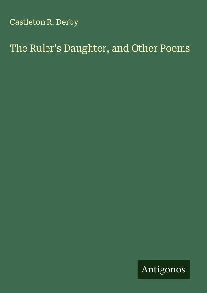 The Rulers Daughter, and Other Poems