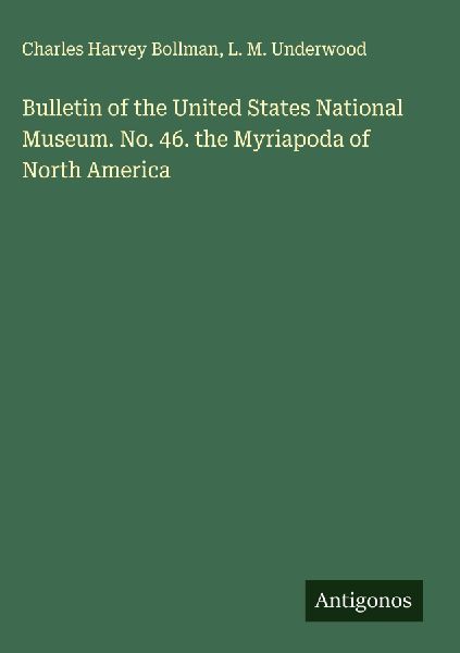 Bulletin of the United States National Museum. No. 46. the Myriapoda of North America