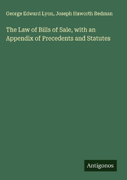 The Law of Bills of Sale, with an Appendix of Precedents and Statutes