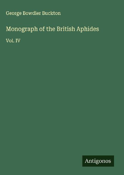 Monograph of the British Aphides: Vol. IV
