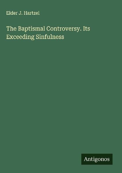 The Baptismal Controversy. Its Exceeding Sinfulness