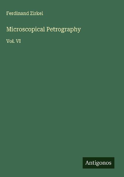 Microscopical Petrography: Vol. VI