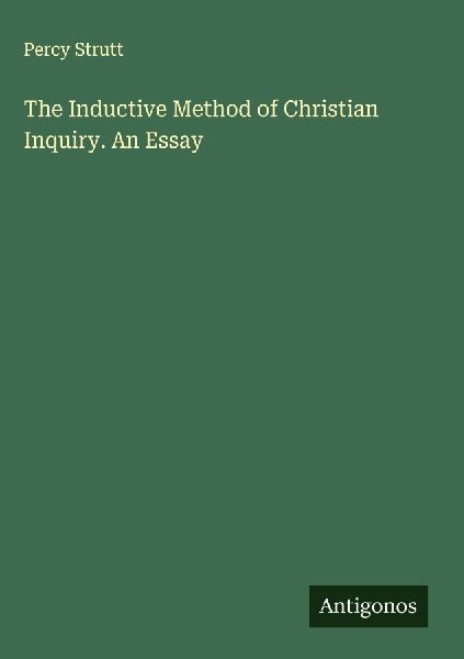 The Inductive Method of Christian Inquiry. An Essay
