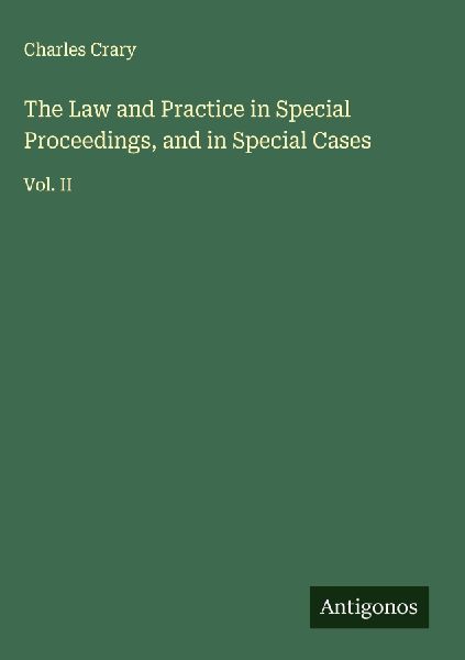 The Law and Practice in Special Proceedings, and in Special Cases: Vol. II