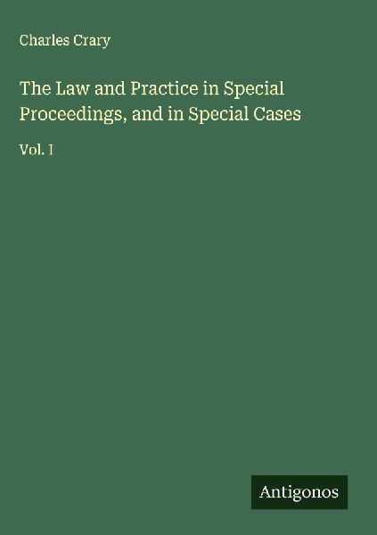 The Law and Practice in Special Proceedings, and in Special Cases: Vol. I