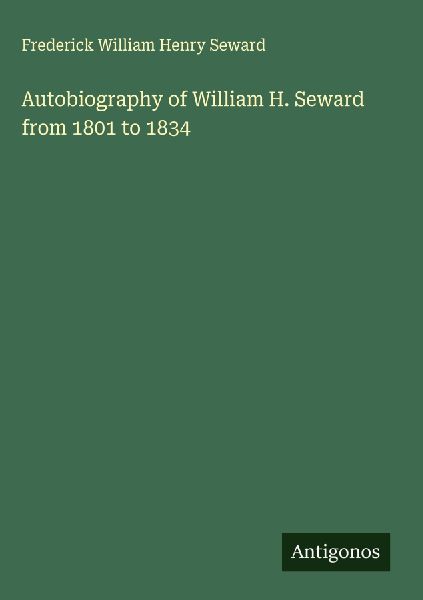 Autobiography of William H. Seward from 1801 to 1834