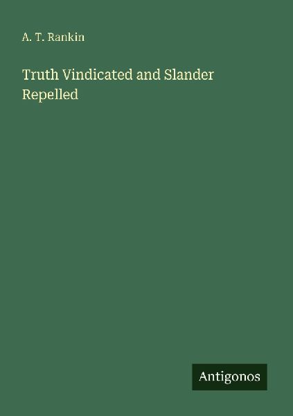 Truth Vindicated and Slander Repelled