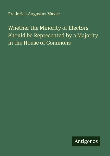 Whether the Minority of Electors Should be Represented by a Majority in the House of Commons
