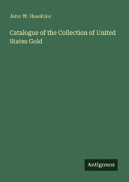 Catalogue of the Collection of United States Gold