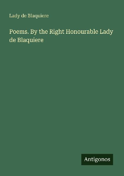 Poems. By the Right Honourable Lady de Blaquiere