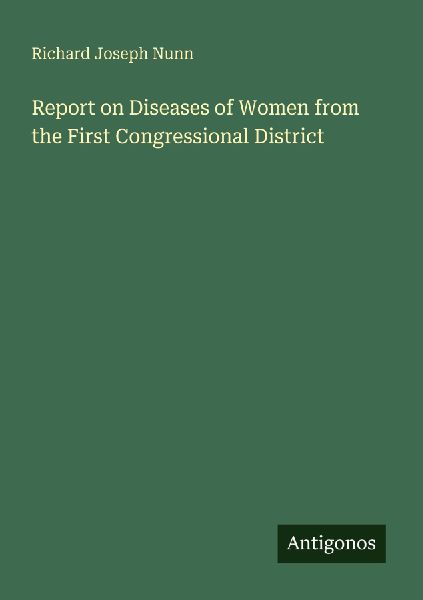 Report on Diseases of Women from the First Congressional District