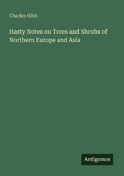 Hasty Notes on Trees and Shrubs of Northern Europe and Asia