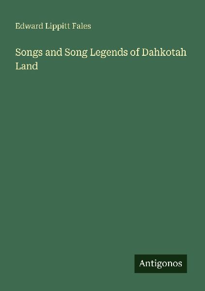 Songs and Song Legends of Dahkotah Land