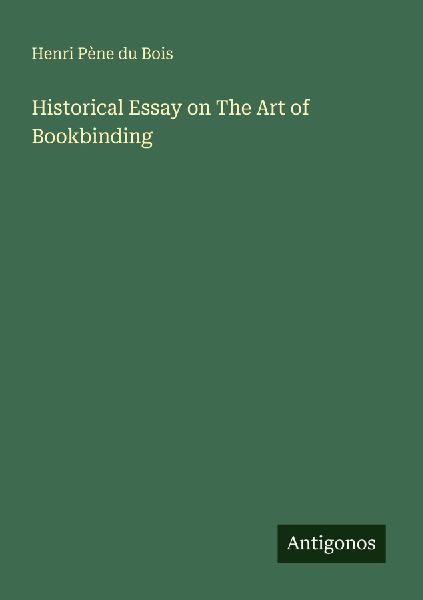 Historical Essay on The Art of Bookbinding