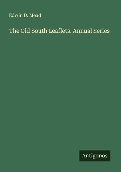 The Old South Leaflets. Annual Series