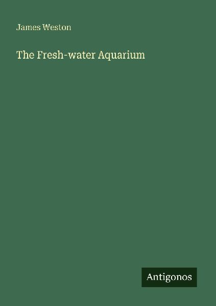 The Fresh-water Aquarium