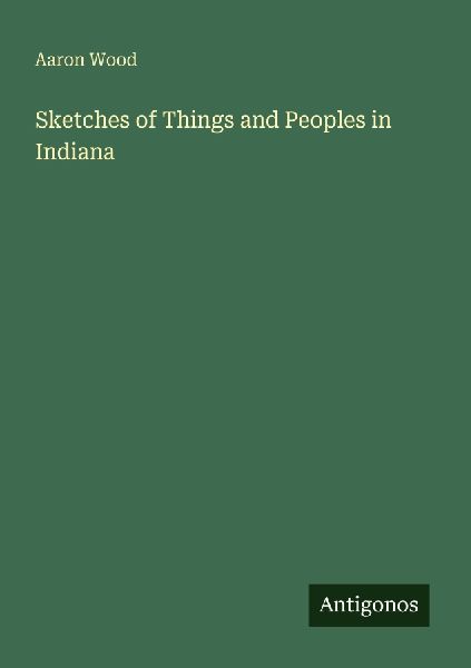 Sketches of Things and Peoples in Indiana