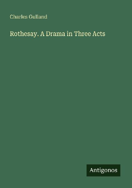 Rothesay. A Drama in Three Acts