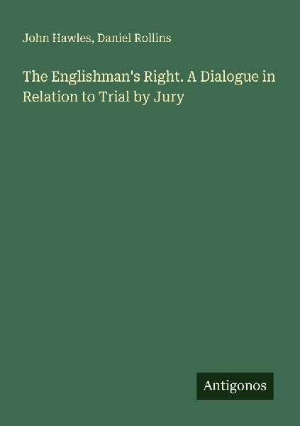 The Englishmans Right. A Dialogue in Relation to Trial by Jury