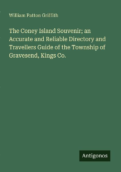 The Coney Island Souvenir; an Accurate and Reliable Directory and Travellers Guide of the Township of Gravesend, Kings Co.