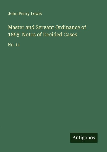 Master and Servant Ordinance of 1865: Notes of Decided Cases: No. 11