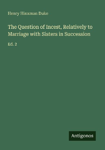 The Question of Incest, Relatively to Marriage with Sisters in Succession: Ed. 2