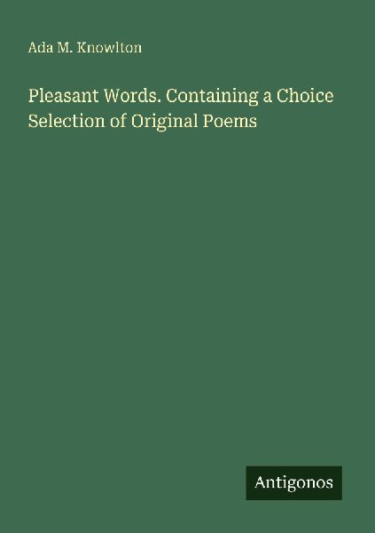Pleasant Words. Containing a Choice Selection of Original Poems