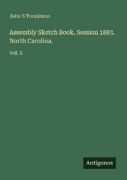 Assembly Sketch Book, Session 1883. North Carolina.: Vol. II