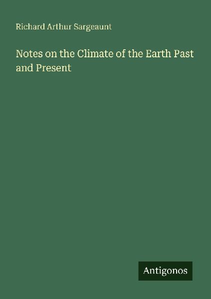 Notes on the Climate of the Earth Past and Present