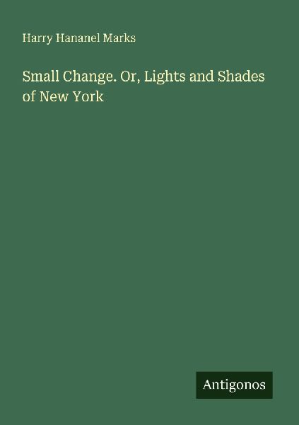 Small Change. Or, Lights and Shades of New York