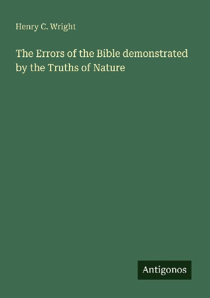 The Errors of the Bible demonstrated by the Truths of Nature