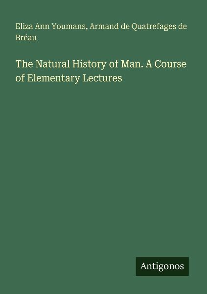 The Natural History of Man. A Course of Elementary Lectures