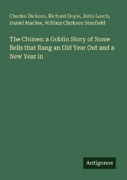 The Chimes: a Goblin Story of Some Bells that Rang an Old Year Out and a New Year in