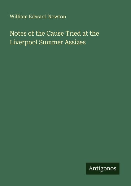 Notes of the Cause Tried at the Liverpool Summer Assizes