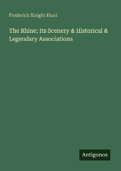 The Rhine; Its Scenery & Historical & Legendary Associations