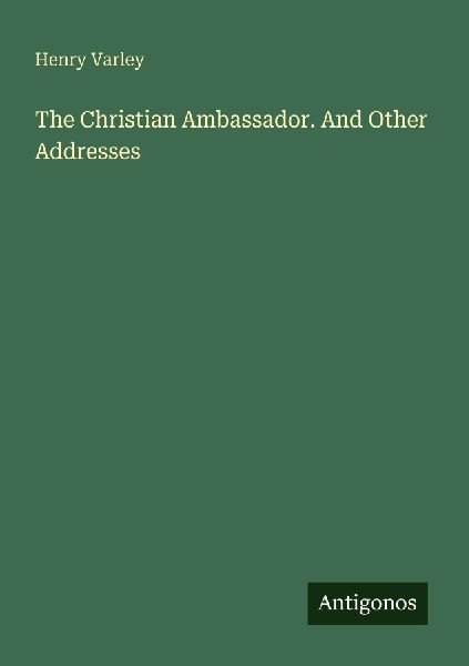 The Christian Ambassador. And Other Addresses