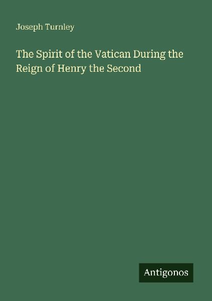The Spirit of the Vatican During the Reign of Henry the Second