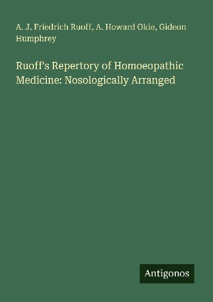 Ruoffs Repertory of Homoeopathic Medicine: Nosologically Arranged