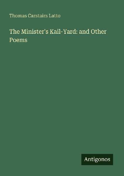 The Ministers Kail-Yard: and Other Poems