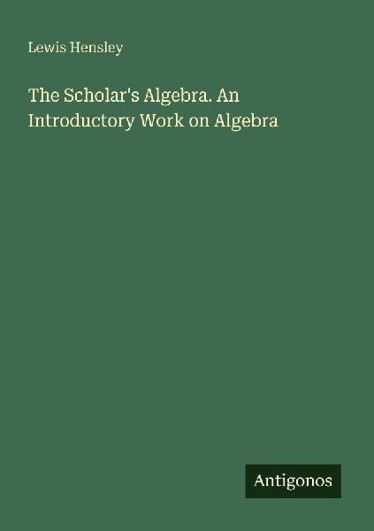 The Scholars Algebra. An Introductory Work on Algebra